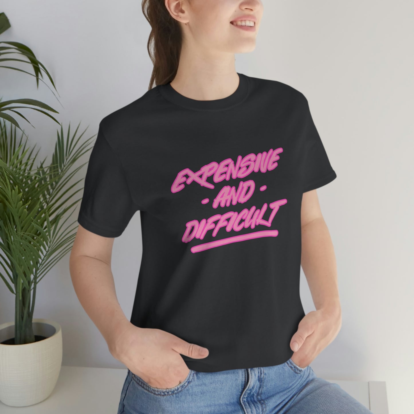 Expensive and Difficult Womens Tshirt