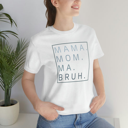 Mama, Mom, Ma, Bruh Womens Tshirt