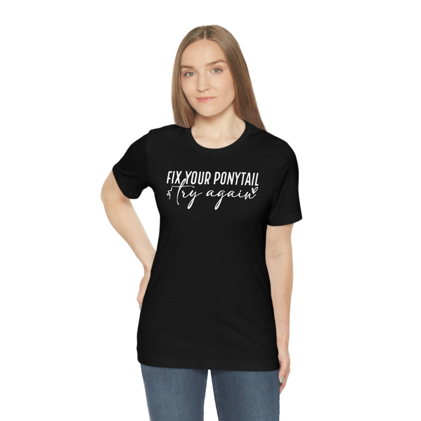 Fix your ponytail & try again Womens Tshirt