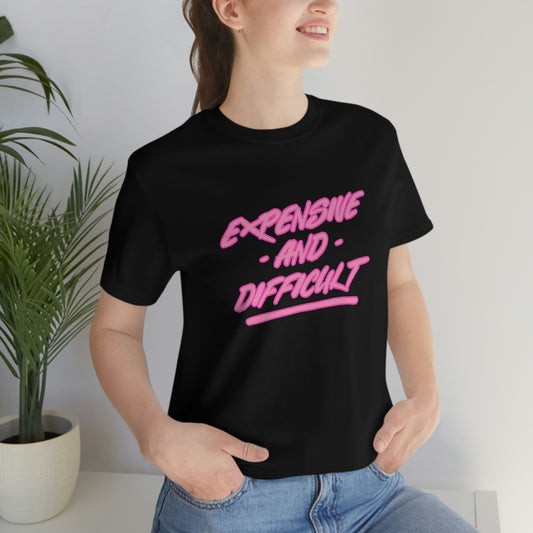 Expensive and Difficult Womens Tshirt