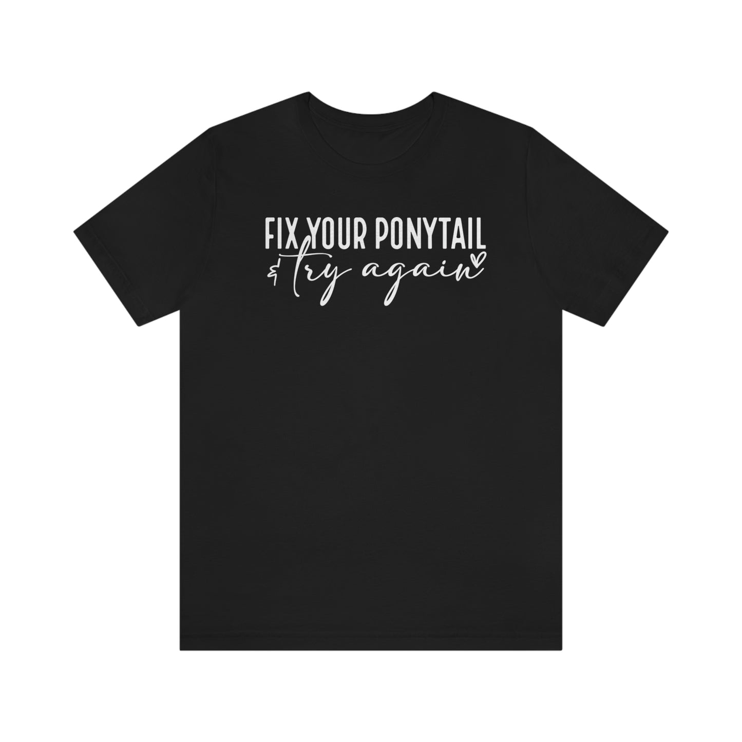 Fix your ponytail & try again Womens Tshirt