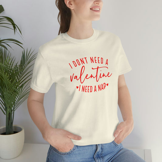 I don't need a Valentine, I need a nap Womens Tshirt