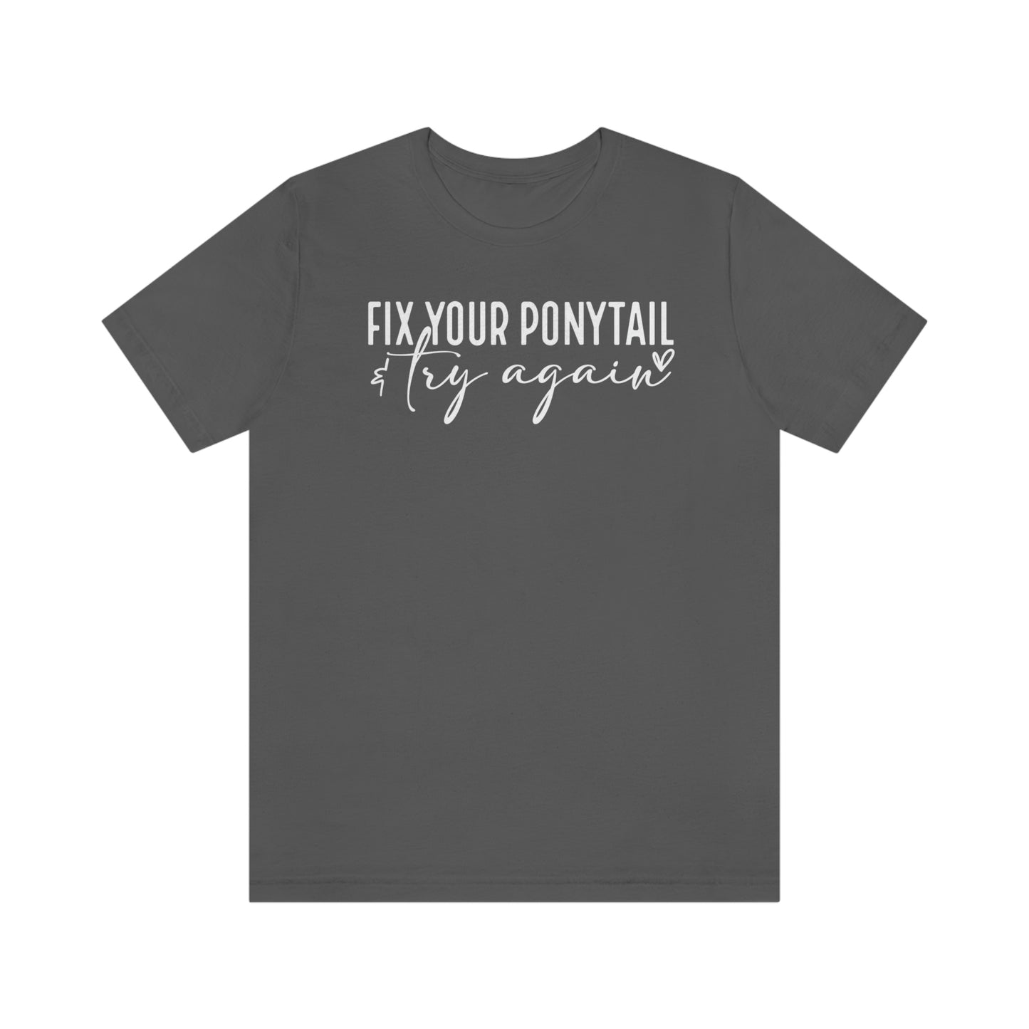 Fix your ponytail & try again Womens Tshirt