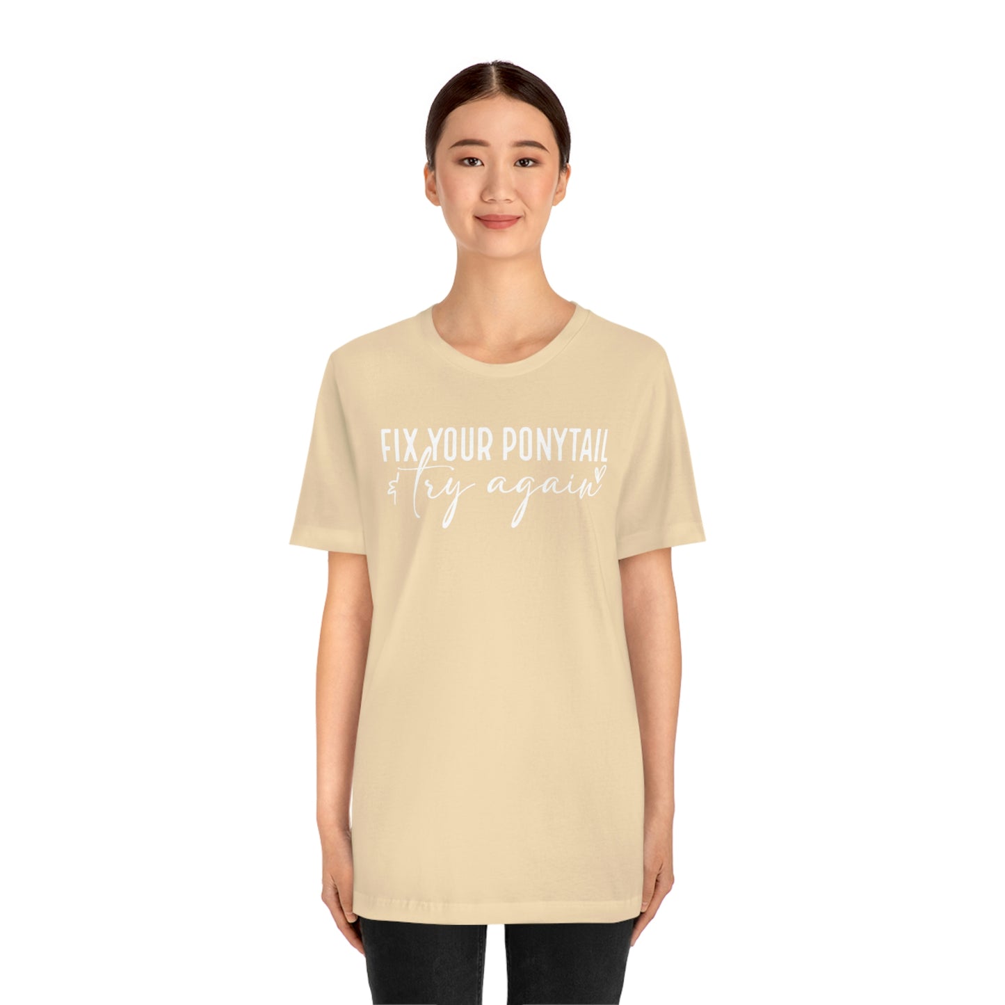 Fix your ponytail & try again Womens Tshirt